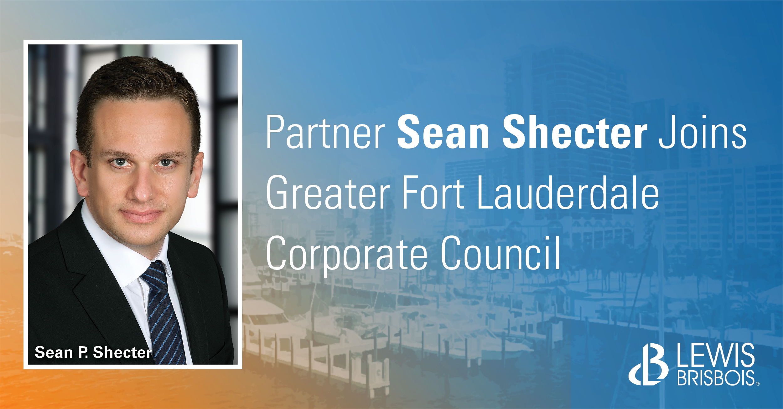 Sean Shecter Joins Greater Fort Lauderdale Corporate Council - Lewis ...