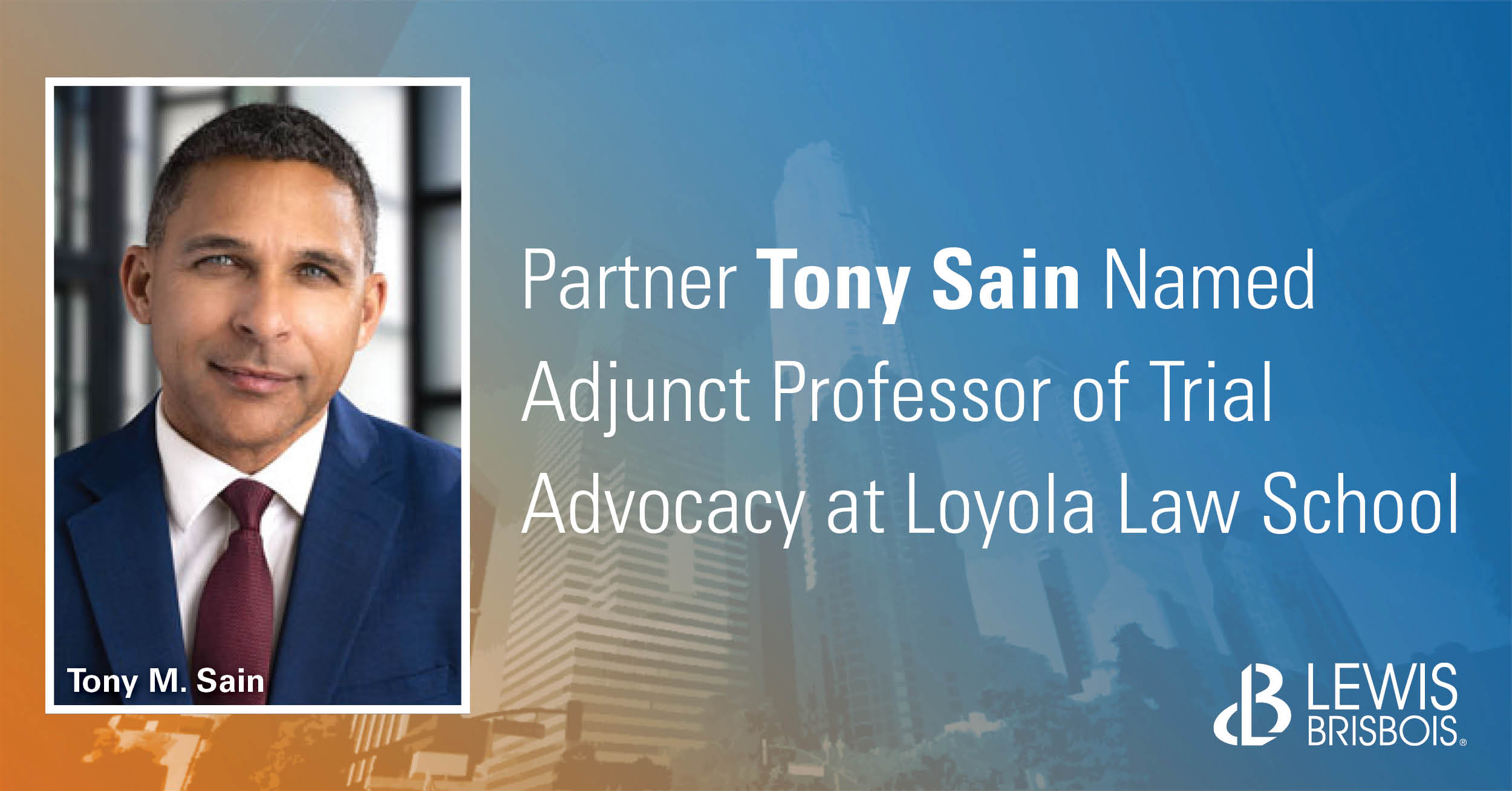 Tony Sain Named Adjunct Professor of Trial Advocacy at Loyola Law